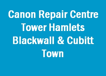 Canon Repair Centre Tower Hamlets Blackwall & Cubitt Town