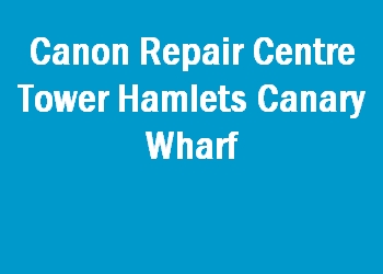 Canon Repair Centre Tower Hamlets Canary Wharf