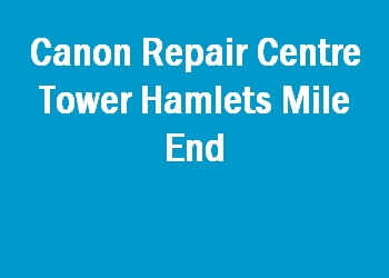 Canon Repair Centre Tower Hamlets Mile End