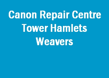 Canon Repair Centre Tower Hamlets Weavers