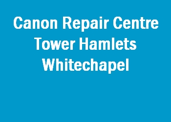 Canon Repair Centre Tower Hamlets Whitechapel