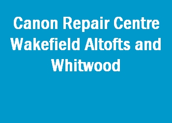 Canon Repair Centre Wakefield Altofts and Whitwood