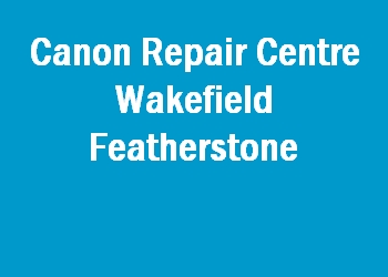 Canon Repair Centre Wakefield Featherstone