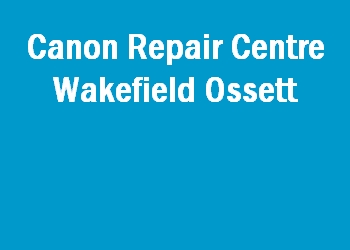Canon Repair Centre Wakefield Ossett