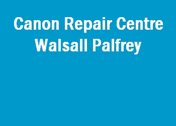 Canon Repair Centre Walsall Palfrey