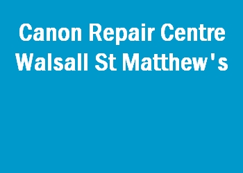 Canon Repair Centre Walsall St Matthew's