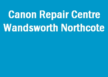 Canon Repair Centre Wandsworth Northcote