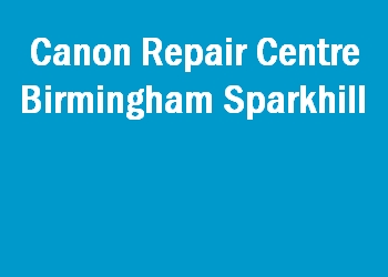 Canon Repair Centre Birmingham Sparkhill