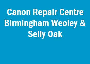 Canon Repair Centre Birmingham Weoley & Selly Oak