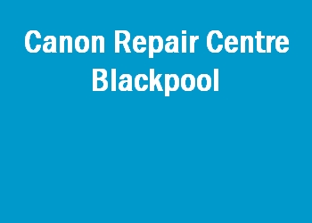 Canon Repair Centre Blackpool