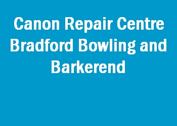 Canon Repair Centre Bradford Bowling and Barkerend