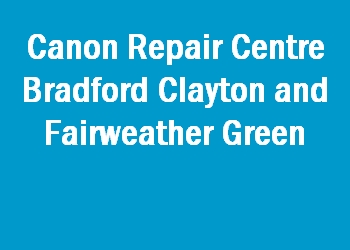 Canon Repair Centre Bradford Clayton and Fairweather Green