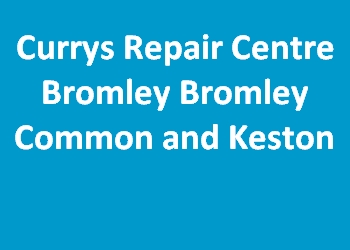 Currys Repair Centre Bromley Bromley Common and Keston