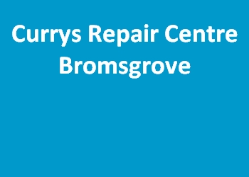 Currys Repair Centre Bromsgrove