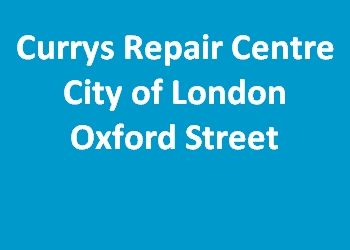 Currys Repair Centre City of London Oxford Street