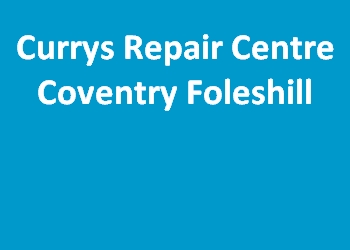 Currys Repair Centre Coventry Foleshill