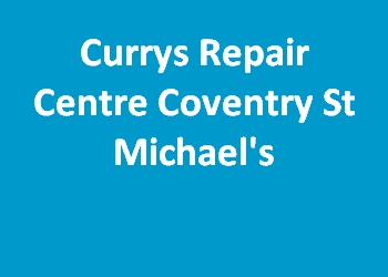 Currys Repair Centre Coventry St Michael's