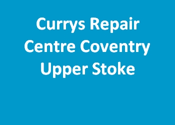 Currys Repair Centre Coventry Upper Stoke