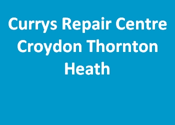 Currys Repair Centre Croydon Thornton Heath