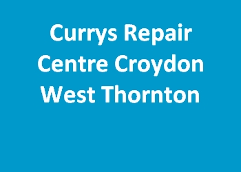 Currys Repair Centre Croydon West Thornton