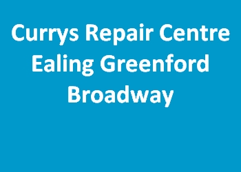 Currys Repair Centre Ealing Greenford Broadway