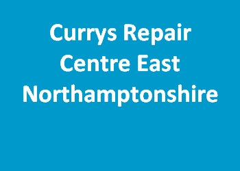 Currys Repair Centre East Northamptonshire