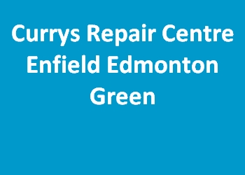 Currys Repair Centre Enfield Edmonton Green