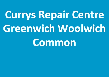 Currys Repair Centre Greenwich Woolwich Common