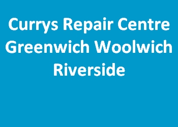 Currys Repair Centre Greenwich Woolwich Riverside