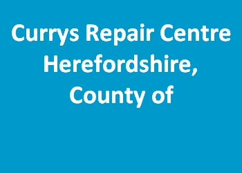 Currys Repair Centre Herefordshire, County of