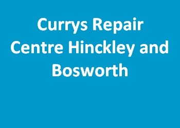 Currys Repair Centre Hinckley and Bosworth