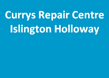 Currys Repair Centre Islington Holloway
