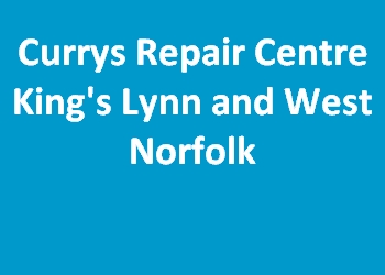 Currys Repair Centre King's Lynn and West Norfolk