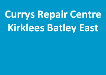 Currys Repair Centre Kirklees Batley East