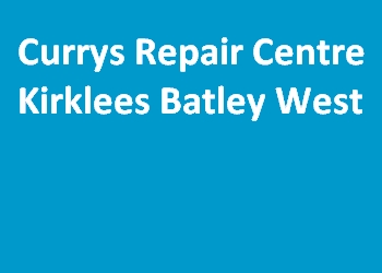 Currys Repair Centre Kirklees Batley West