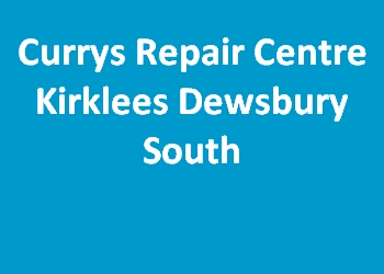Currys Repair Centre Kirklees Dewsbury South