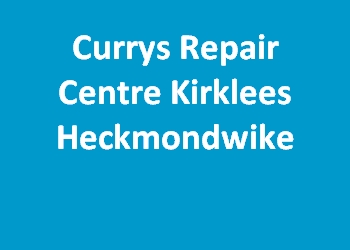 Currys Repair Centre Kirklees Heckmondwike
