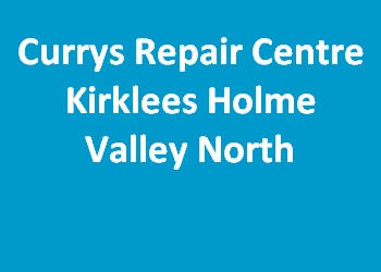 Currys Repair Centre Kirklees Holme Valley North