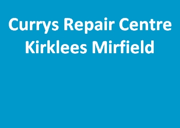 Currys Repair Centre Kirklees Mirfield