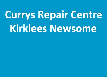 Currys Repair Centre Kirklees Newsome