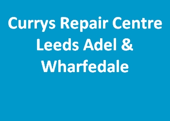 Currys Repair Centre Leeds Adel & Wharfedale