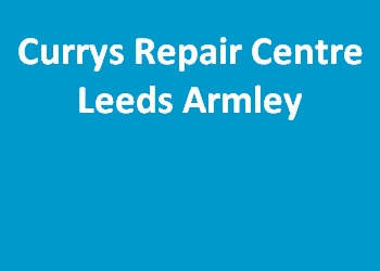 Currys Repair Centre Leeds Armley