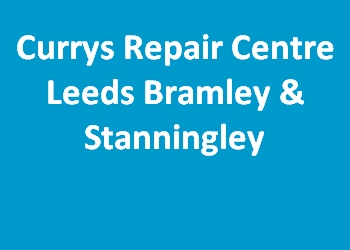 Currys Repair Centre Leeds Bramley & Stanningley