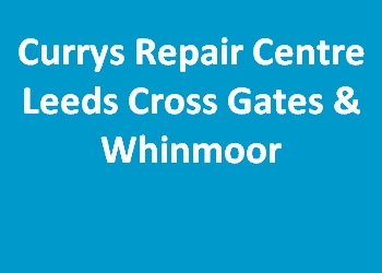 Currys Repair Centre Leeds Cross Gates & Whinmoor