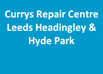 Currys Repair Centre Leeds Headingley & Hyde Park