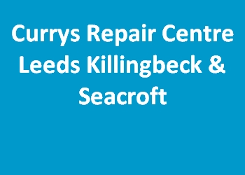 Currys Repair Centre Leeds Killingbeck & Seacroft