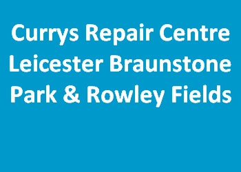 Currys Repair Centre Leicester Braunstone Park & Rowley Fields