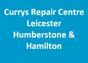 Currys Repair Centre Leicester Humberstone & Hamilton