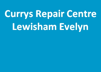 Currys Repair Centre Lewisham Evelyn