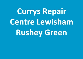 Currys Repair Centre Lewisham Rushey Green